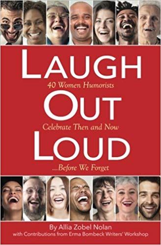 Laugh out Loud: 40 Women Humorist Celebrate Then and Now... Before We Forget, Erma Bombeck Writers Workshop, edited by Allia Zobel Nolan